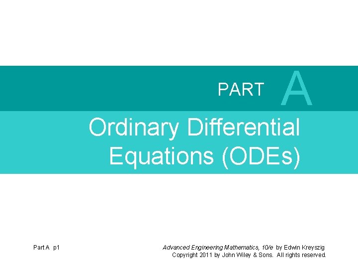PART A Ordinary Differential Equations (ODEs) Part A p 1 Advanced Engineering Mathematics, 10/e