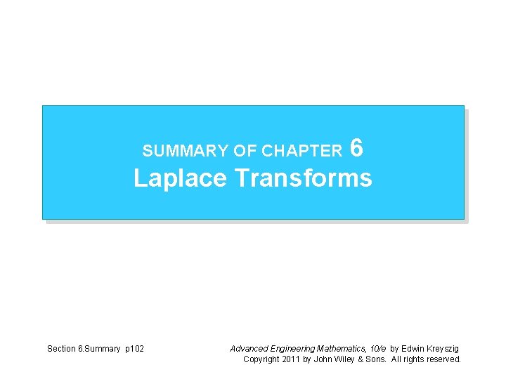 6 Laplace Transforms SUMMARY OF CHAPTER Section 6. Summary p 102 Advanced Engineering Mathematics,