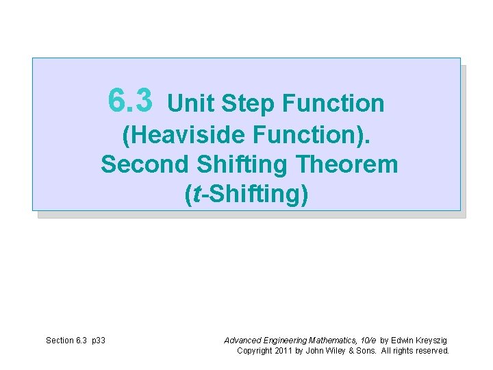 6. 3 Unit Step Function (Heaviside Function). Second Shifting Theorem (t-Shifting) Section 6. 3