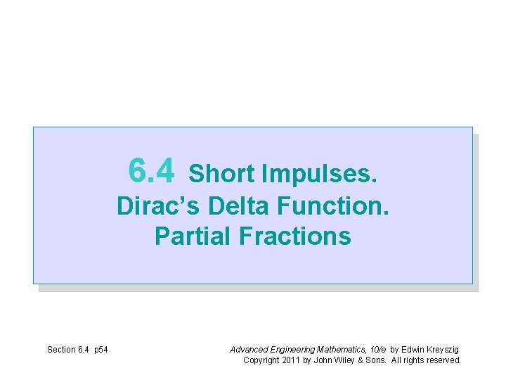 6. 4 Short Impulses. Dirac’s Delta Function. Partial Fractions Section 6. 4 p 54