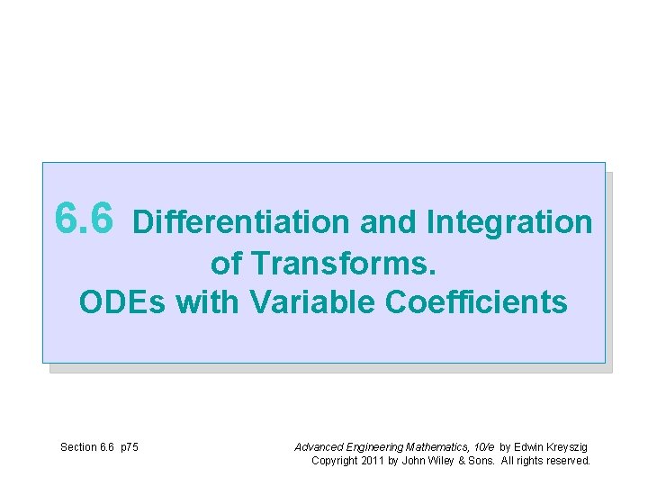 6. 6 Differentiation and Integration of Transforms. ODEs with Variable Coefficients Section 6. 6