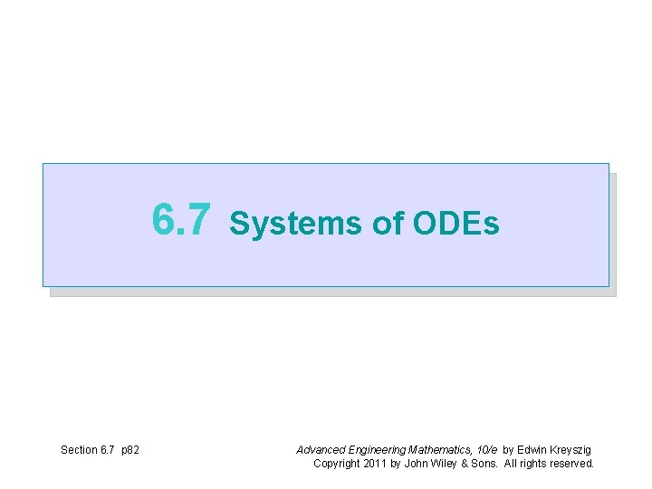 6. 7 Section 6. 7 p 82 Systems of ODEs Advanced Engineering Mathematics, 10/e