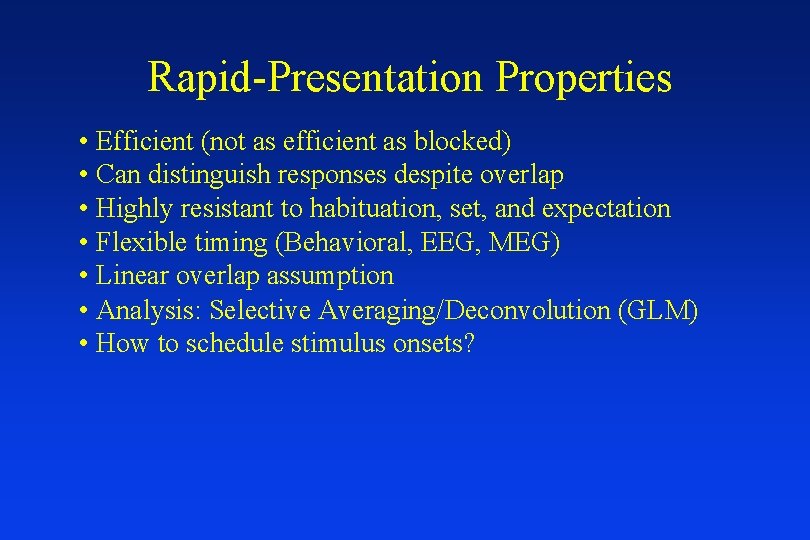 Rapid-Presentation Properties • Efficient (not as efficient as blocked) • Can distinguish responses despite