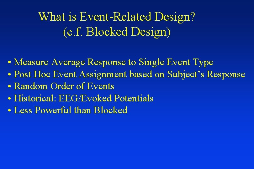 What is Event-Related Design? (c. f. Blocked Design) • Measure Average Response to Single