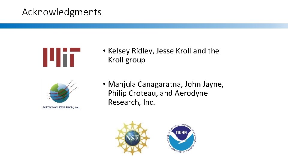 Acknowledgments • Kelsey Ridley, Jesse Kroll and the Kroll group • Manjula Canagaratna, John
