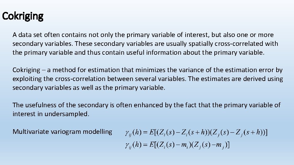 Cokriging A data set often contains not only the primary variable of interest, but