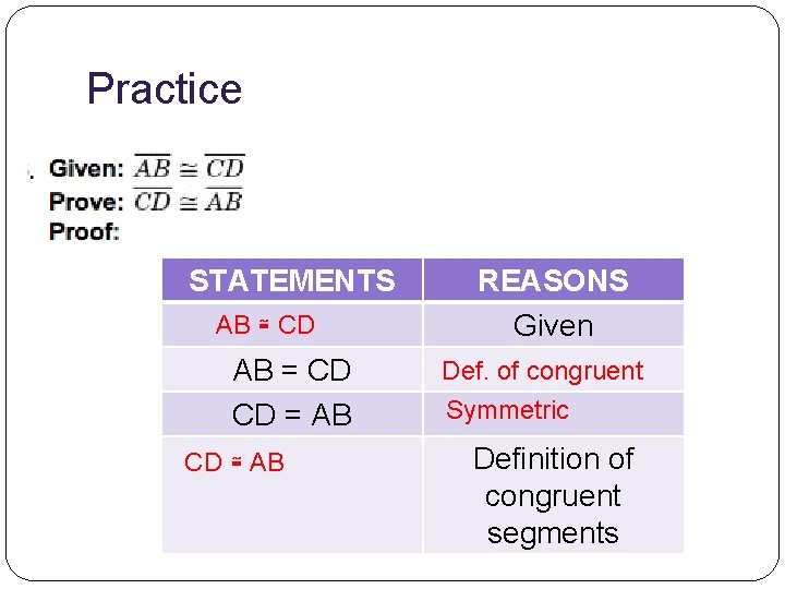 Practice STATEMENTS AB ≅ CD AB = CD CD = AB CD ≅ AB