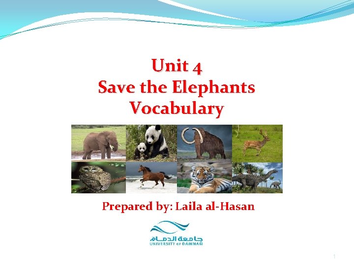 Unit 4 Save the Elephants Vocabulary Prepared by: Laila al-Hasan 1 