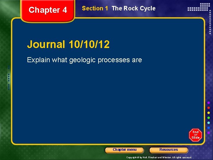Chapter 4 Section 1 The Rock Cycle Journal 10/10/12 Explain what geologic processes are