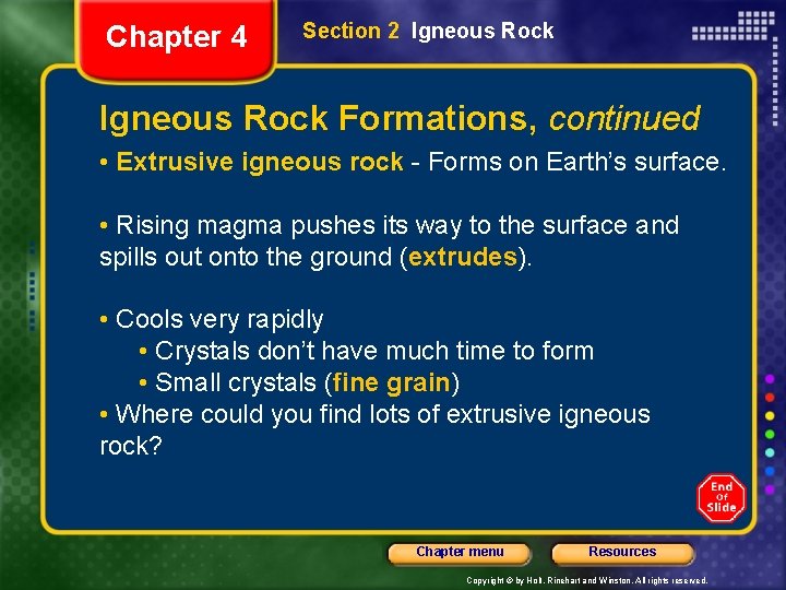 Chapter 4 Section 2 Igneous Rock Formations, continued • Extrusive igneous rock - Forms