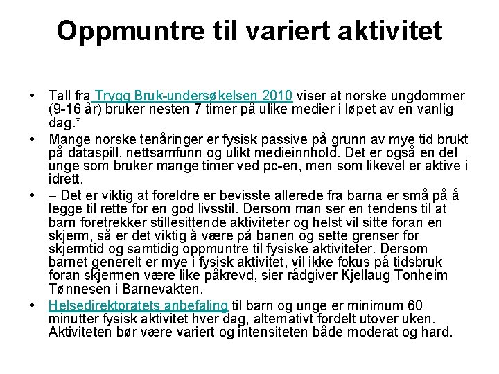 Oppmuntre til variert aktivitet • Tall fra Trygg Bruk-undersøkelsen 2010 viser at norske ungdommer