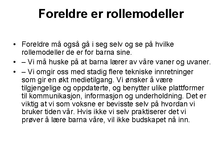 Foreldre er rollemodeller • Foreldre må også gå i seg selv og se på