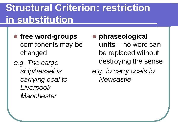 Structural Criterion: restriction in substitution free word-groups – components may be changed e. g.