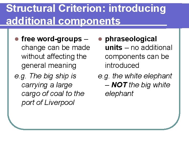 Structural Criterion: introducing additional components free word-groups – change can be made without affecting