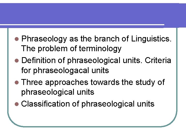 l Phraseology as the branch of Linguistics. The problem of terminology l Definition of