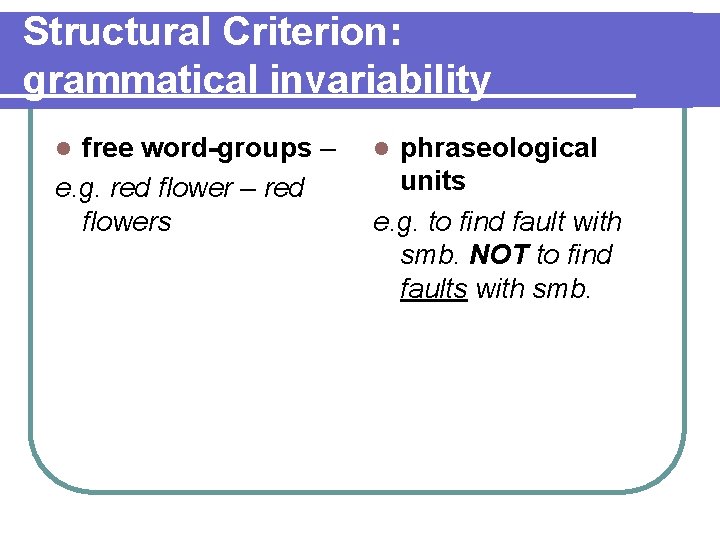 Structural Criterion: grammatical invariability free word-groups – e. g. red flower – red flowers