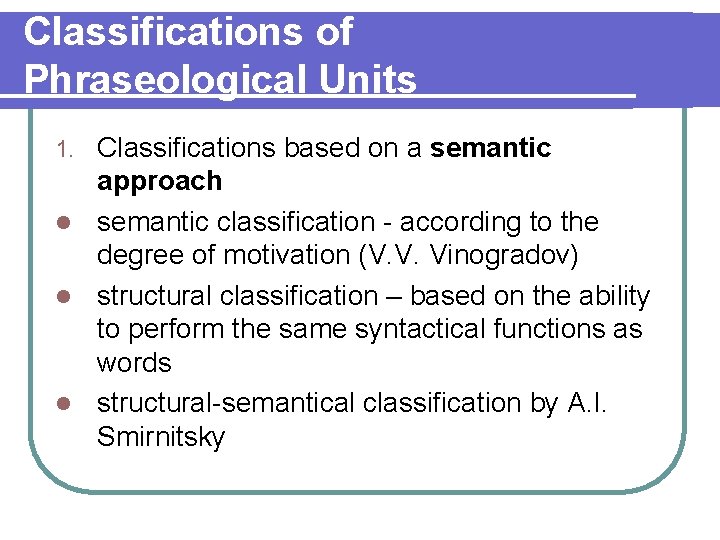 Classifications of Phraseological Units Classifications based on a semantic approach l semantic classification -