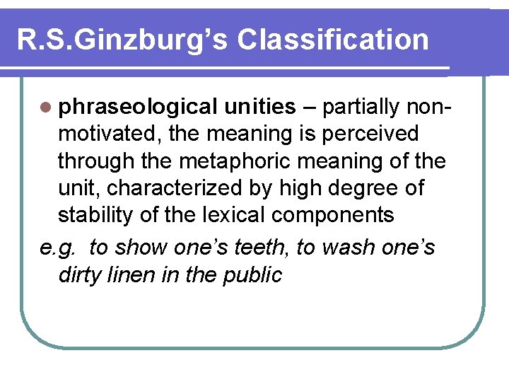 R. S. Ginzburg’s Classification l phraseological unities – partially nonmotivated, the meaning is perceived