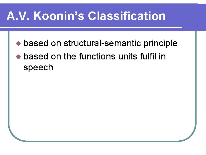 A. V. Koonin’s Classification l based on structural-semantic principle l based on the functions