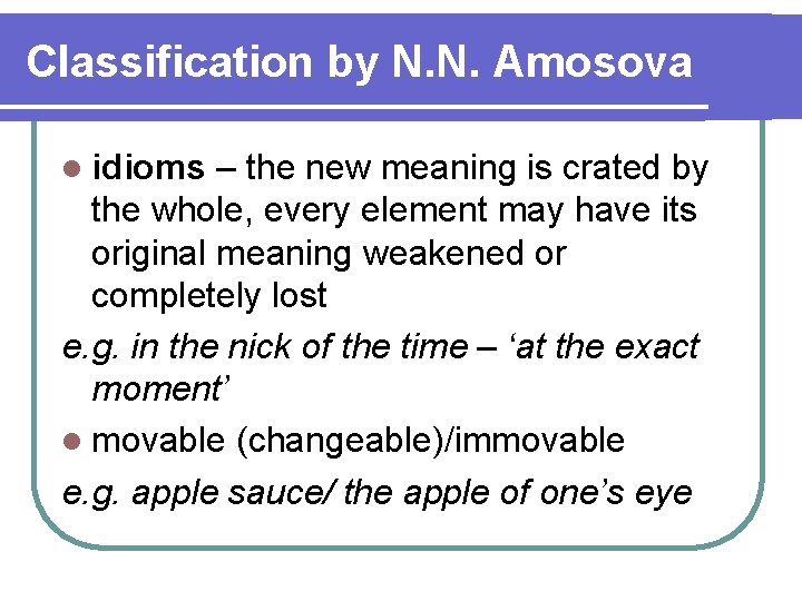 Classification by N. N. Amosova l idioms – the new meaning is crated by