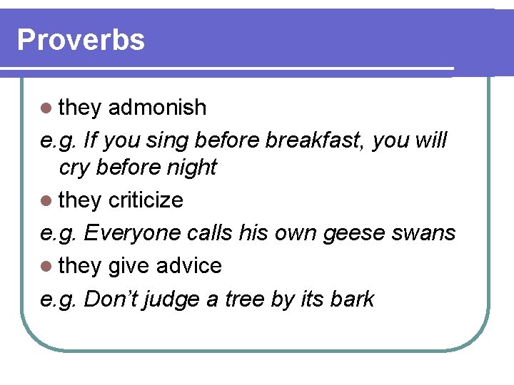 Proverbs l they admonish e. g. If you sing before breakfast, you will cry