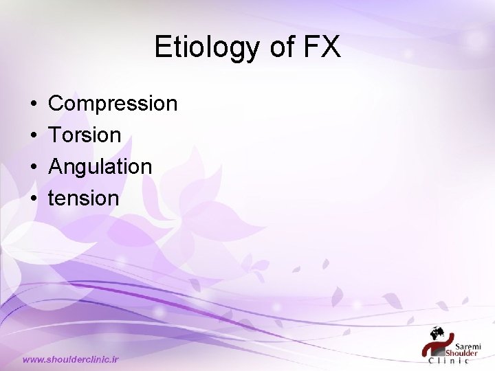 Etiology of FX • • Compression Torsion Angulation tension 