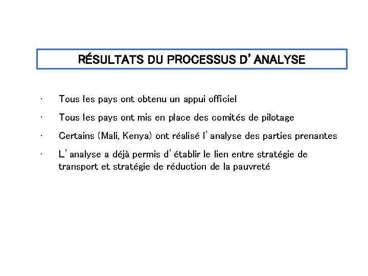 RÉSULTATS DU PROCESSUS D’ANALYSE • Tous les pays ont obtenu un appui officiel •