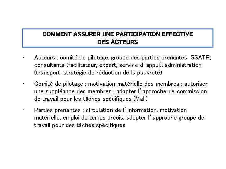 COMMENT ASSURER UNE PARTICIPATION EFFECTIVE DES ACTEURS • Acteurs : comité de pilotage, groupe