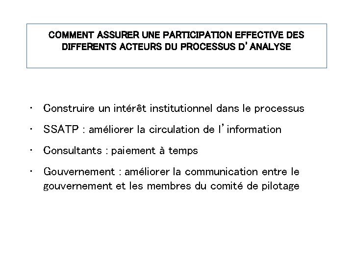 COMMENT ASSURER UNE PARTICIPATION EFFECTIVE DES DIFFERENTS ACTEURS DU PROCESSUS D’ANALYSE • Construire un