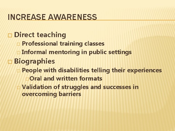 INCREASE AWARENESS � Direct teaching Professional training classes � Informal mentoring in public settings