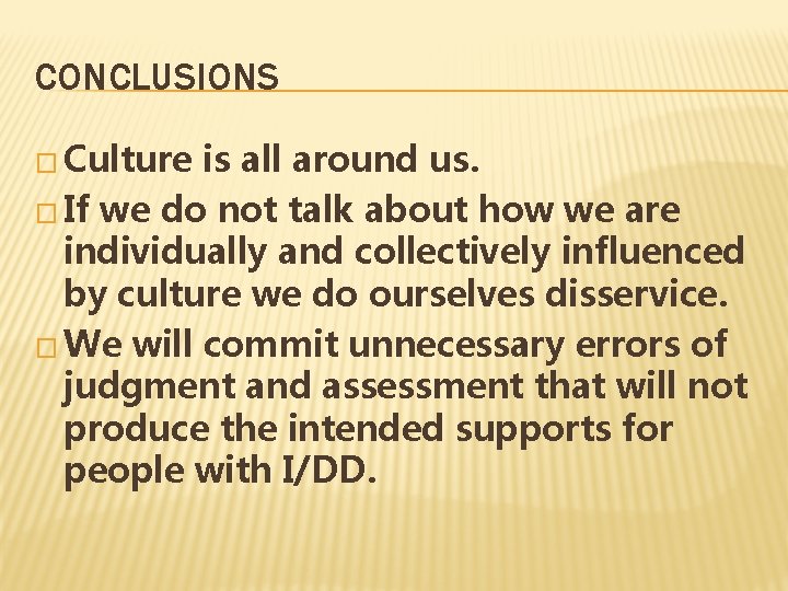 CONCLUSIONS � Culture is all around us. � If we do not talk about