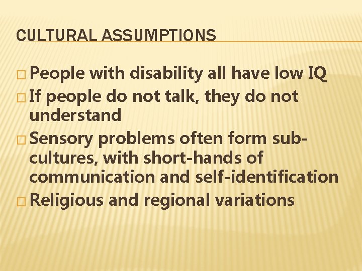 CULTURAL ASSUMPTIONS � People with disability all have low IQ � If people do