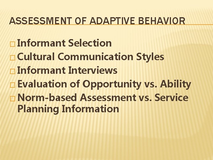 ASSESSMENT OF ADAPTIVE BEHAVIOR � Informant Selection � Cultural Communication Styles � Informant Interviews