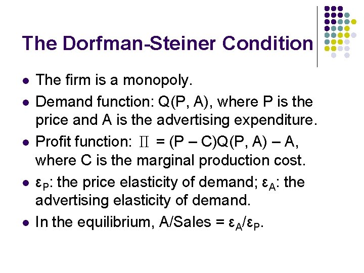 The Dorfman-Steiner Condition l l l The firm is a monopoly. Demand function: Q(P,