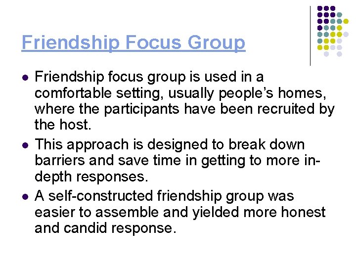 Friendship Focus Group l l l Friendship focus group is used in a comfortable