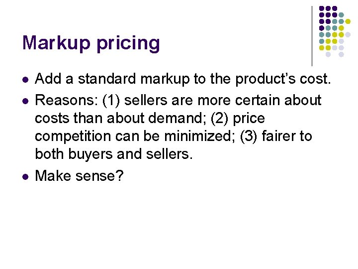 Markup pricing l l l Add a standard markup to the product’s cost. Reasons: