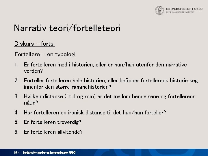 Narrativ teori/fortelleteori Diskurs - forts. Fortellere - en typologi 1. Er fortelleren med i