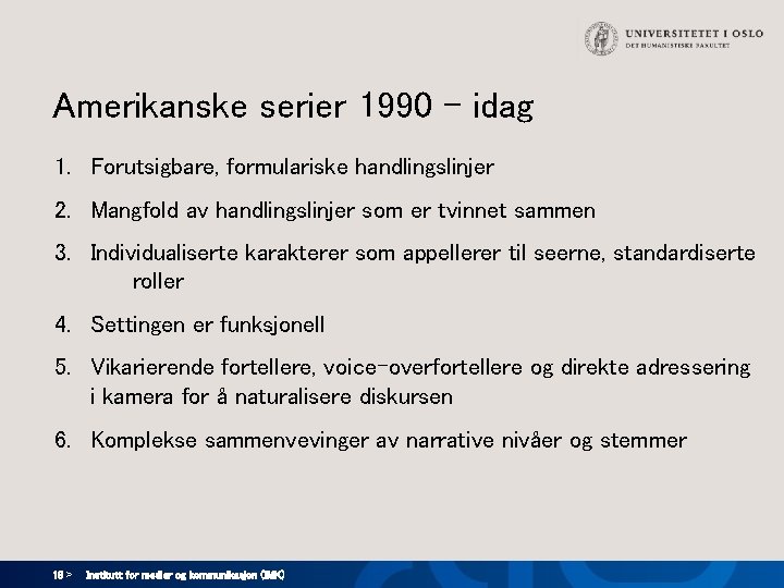 Amerikanske serier 1990 - idag 1. Forutsigbare, formulariske handlingslinjer 2. Mangfold av handlingslinjer som