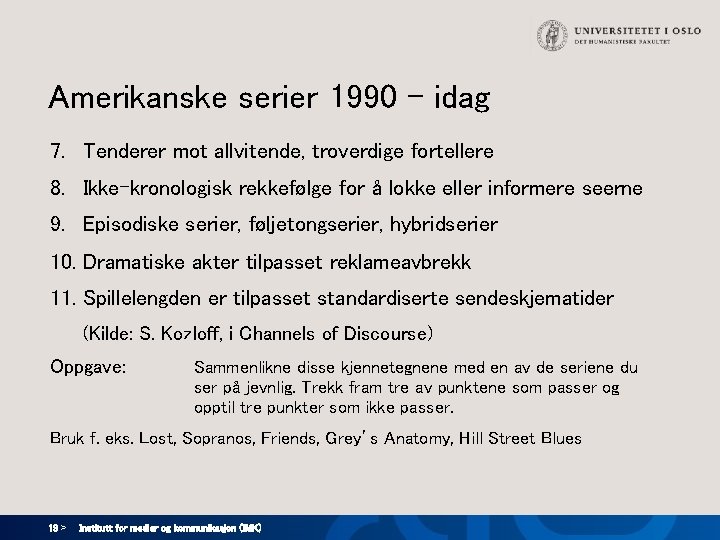 Amerikanske serier 1990 - idag 7. Tenderer mot allvitende, troverdige fortellere 8. Ikke-kronologisk rekkefølge