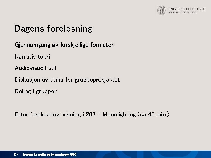 Dagens forelesning Gjennomgang av forskjellige formater Narrativ teori Audiovisuell stil Diskusjon av tema for