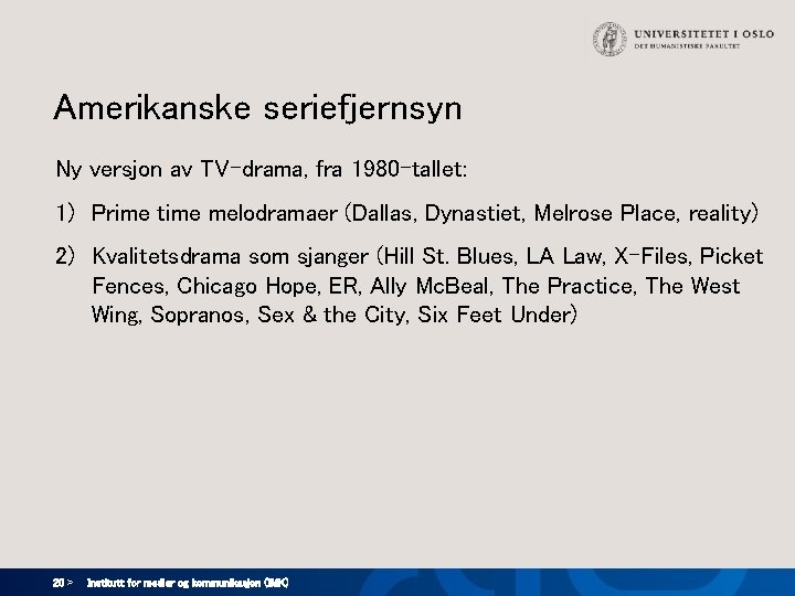 Amerikanske seriefjernsyn Ny versjon av TV-drama, fra 1980 -tallet: 1) Prime time melodramaer (Dallas,