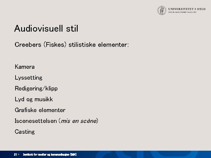 Audiovisuell stil Creebers (Fiskes) stilistiske elementer: Kamera Lyssetting Redigering/klipp Lyd og musikk Grafiske elementer