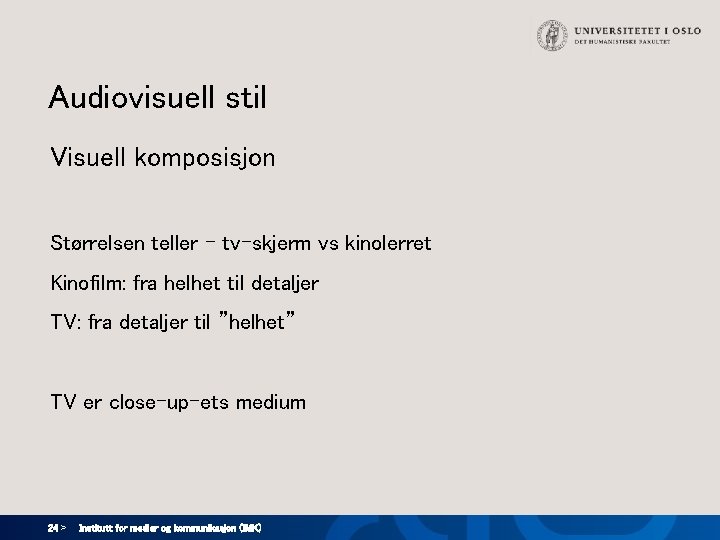 Audiovisuell stil Visuell komposisjon Størrelsen teller - tv-skjerm vs kinolerret Kinofilm: fra helhet til