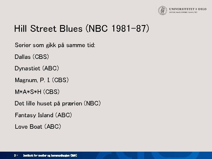 Hill Street Blues (NBC 1981 -87) Serier som gikk på samme tid: Dallas (CBS)