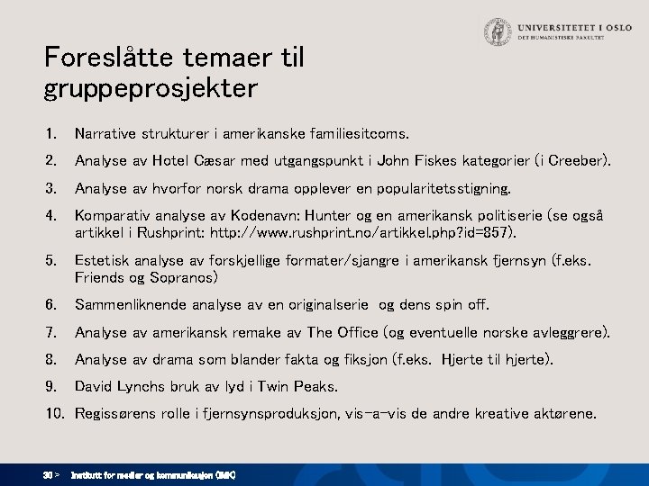 Foreslåtte temaer til gruppeprosjekter 1. Narrative strukturer i amerikanske familiesitcoms. 2. Analyse av Hotel