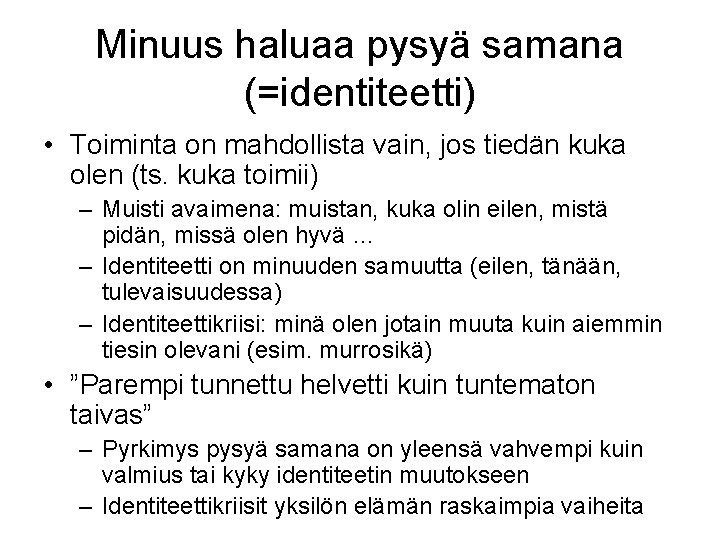 Minuus haluaa pysyä samana (=identiteetti) • Toiminta on mahdollista vain, jos tiedän kuka olen