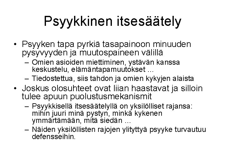 Psyykkinen itsesäätely • Psyyken tapa pyrkiä tasapainoon minuuden pysyvyyden ja muutospaineen välillä – Omien Psyykkinen itsesäätely • Psyyken tapa pyrkiä tasapainoon minuuden pysyvyyden ja muutospaineen välillä – Omien