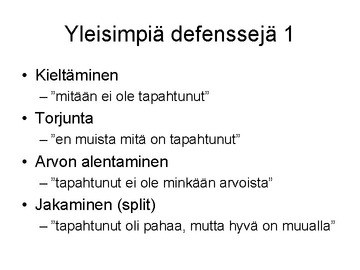 Yleisimpiä defenssejä 1 • Kieltäminen – ”mitään ei ole tapahtunut” • Torjunta – ”en