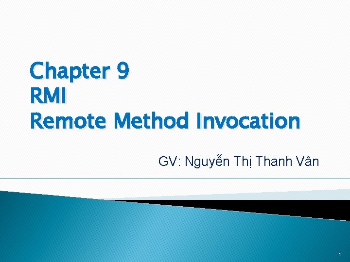 Chapter 9 RMI Remote Method Invocation GV: Nguyễn Thị Thanh Vân 1 