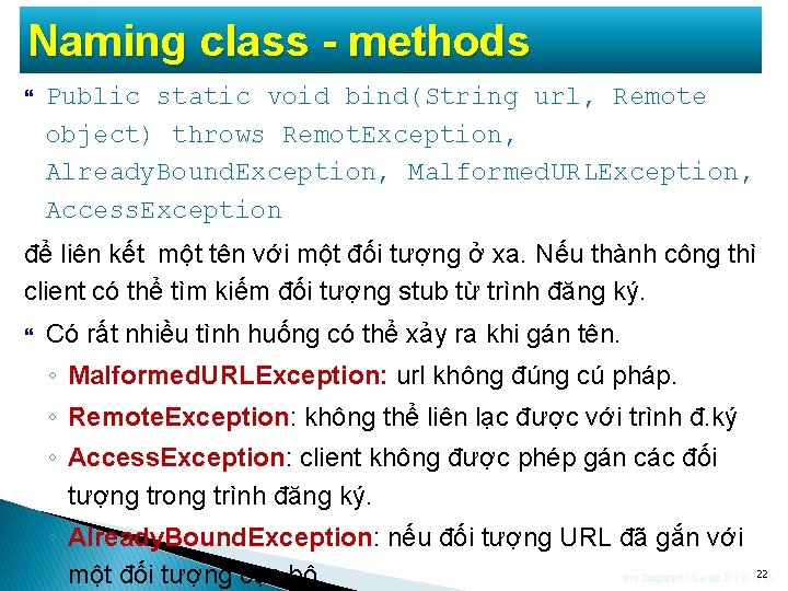 Naming class - methods Public static void bind(String url, Remote object) throws Remot. Exception,